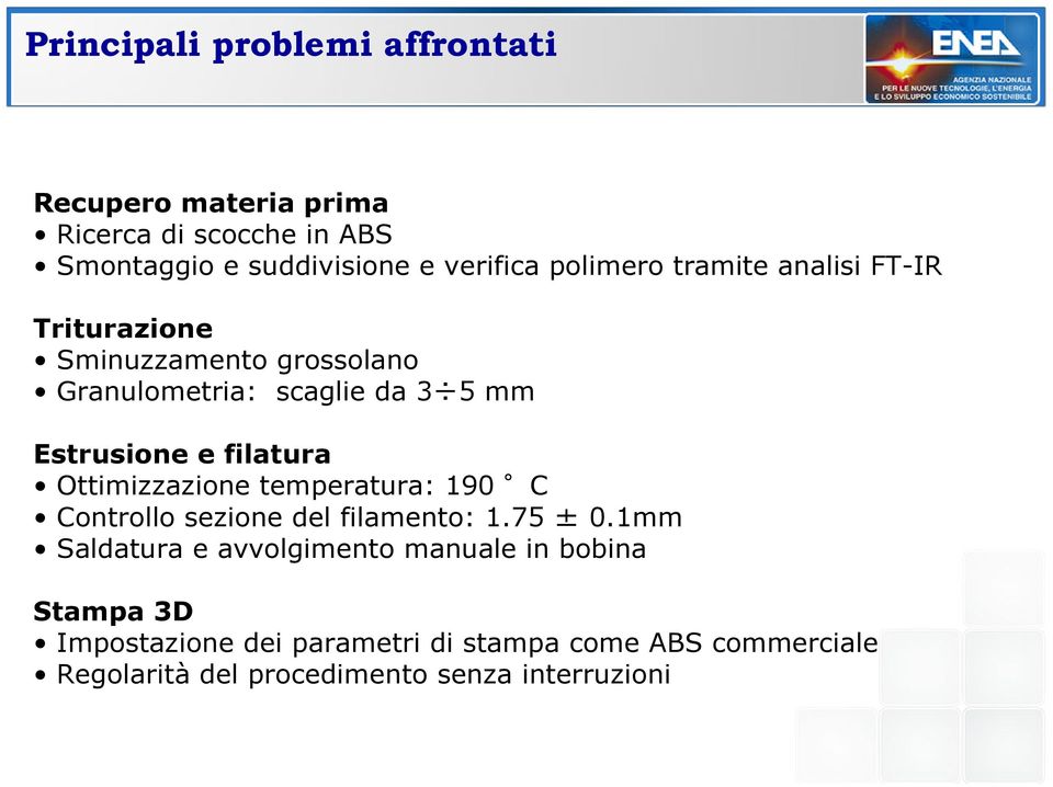 filatura Ottimizzazione temperatura: 190 C Controllo sezione del filamento: 1.75 ± 0.