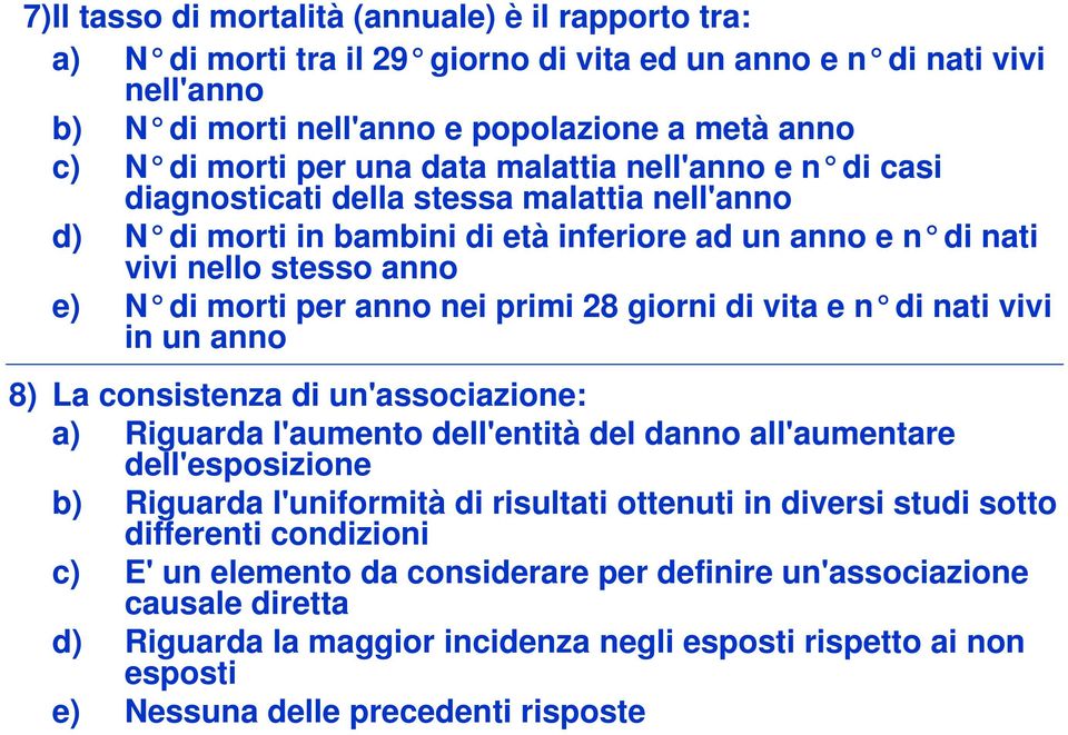 nei primi 28 giorni di vita e n di nati vivi in un anno 8) La consistenza di un'associazione: a) Riguarda l'aumento dell'entità del danno all'aumentare dell'esposizione b) Riguarda l'uniformità di