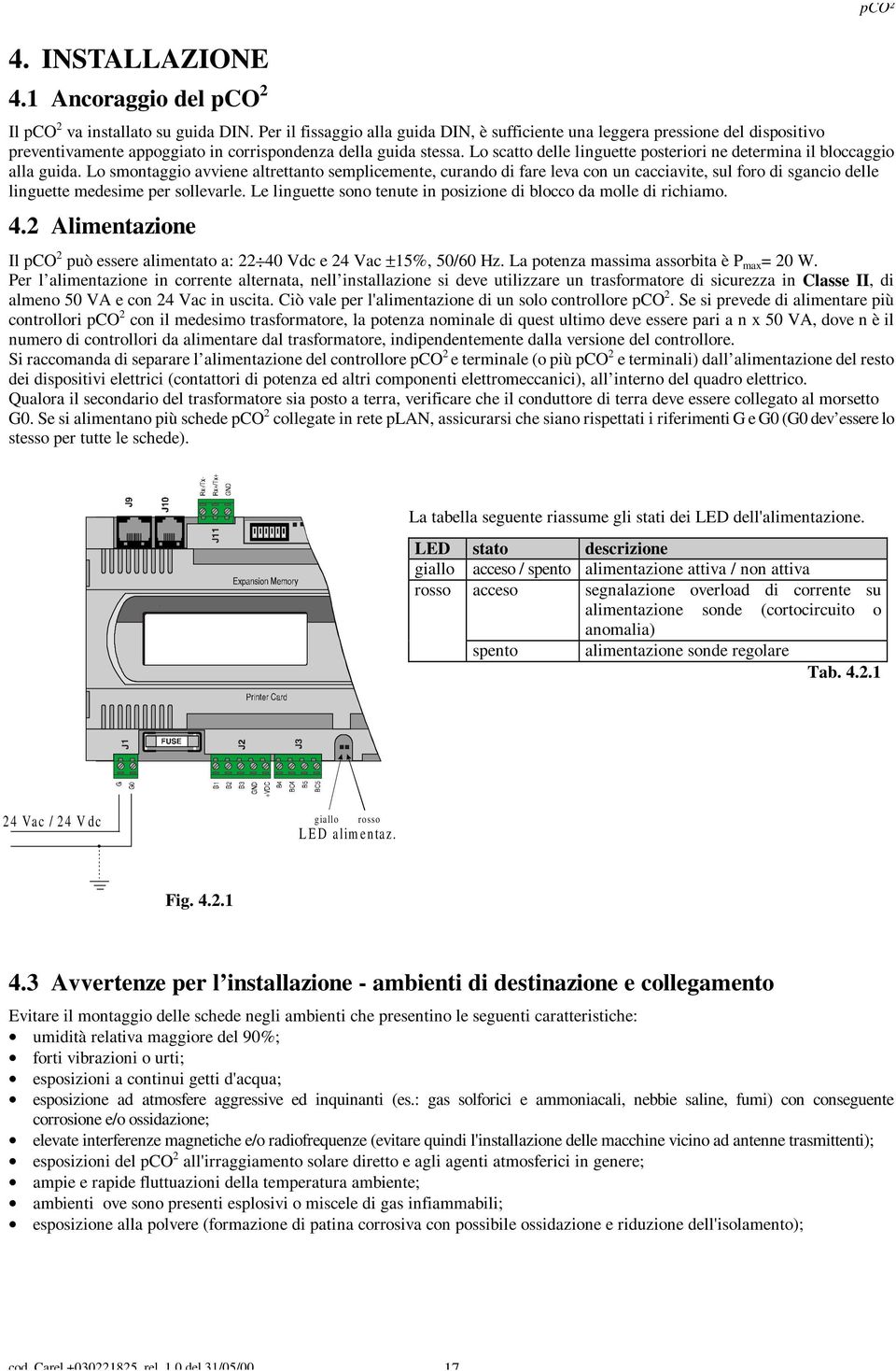 Lo scatto delle linguette posteriori ne determina il bloccaggio alla guida.