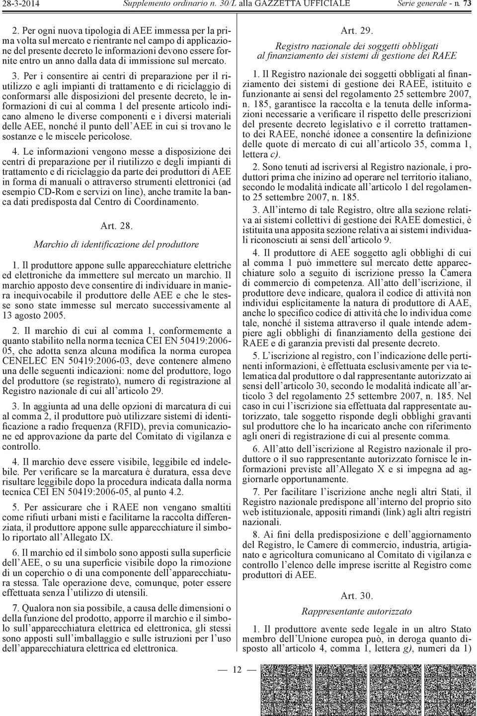 Per i consentire ai centri di preparazione per il riutilizzo e agli impianti di trattamento e di riciclaggio di conformarsi alle disposizioni del presente decreto, le informazioni di cui al comma 1