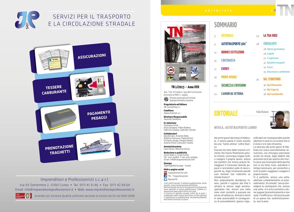 64 Email: info@imprenditorieprofessionisti.it Web: www.imprenditorieprofessionisti.it Azienda con Sistema Qualità conforme secondo la norma Uni En Iso 9001:2008 Poste Italiane - Spedizione in abbonamento postale - 70% aut.