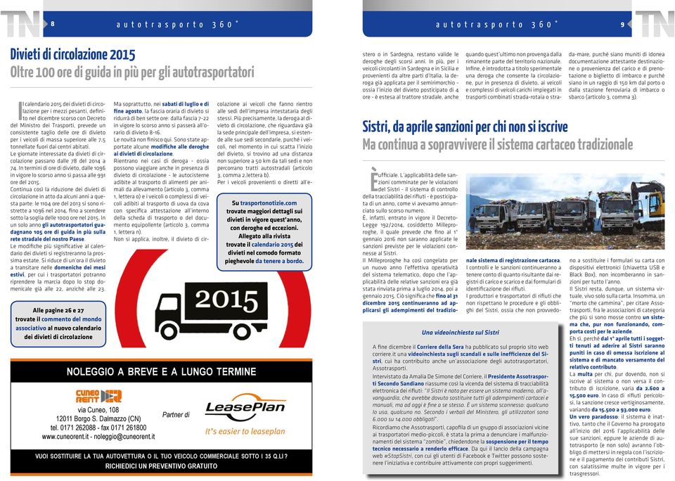 dai centri abitati. Le giornate interessate da divieti di circolazione passano dalle 78 del 2014 a 74. In termini di ore di divieto, dalle 1096 in vigore lo scorso anno si passa alle 991 ore del 2015.