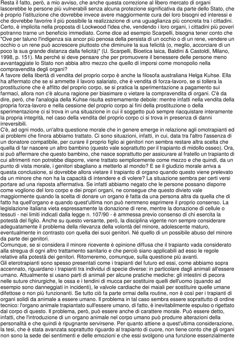 cittadini. Certo, è implicita nella proposta di Lockwood l'idea che, vendendo i loro organi, i cittadini più poveri potranno trarne un beneficio immediato.