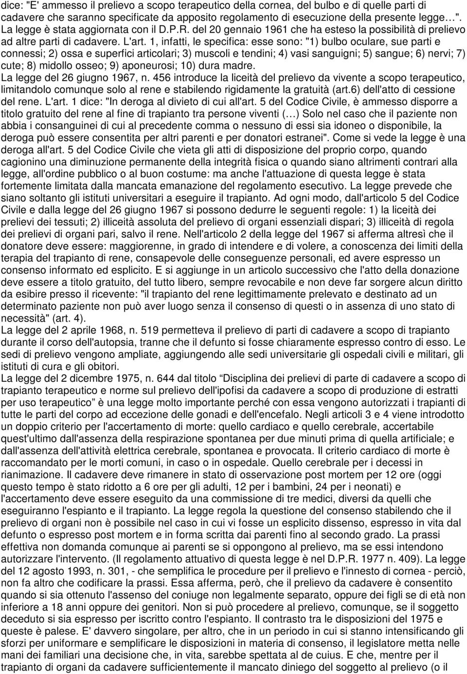 1, infatti, le specifica: esse sono: "1) bulbo oculare, sue parti e connessi; 2) ossa e superfici articolari; 3) muscoli e tendini; 4) vasi sanguigni; 5) sangue; 6) nervi; 7) cute; 8) midollo osseo;