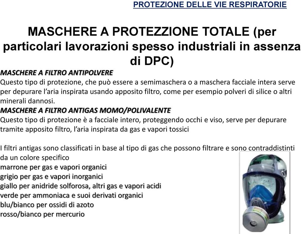 MASCHERE A FILTRO ANTIGAS MOMO/POLIVALENTE Questo tipo di protezione è a facciale intero, proteggendo occhi e viso, serve per depurare tramite apposito filtro, l aria inspirata da gas e vapori