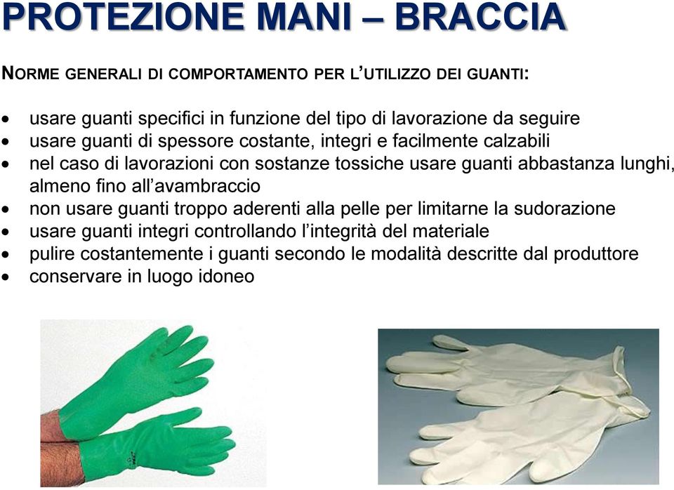 usare guanti abbastanza lunghi, almeno fino all avambraccio non usare guanti troppo aderenti alla pelle per limitarne la sudorazione usare