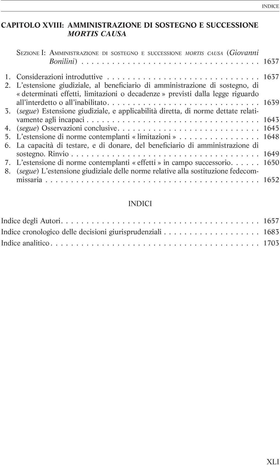 ... 1639 3. (segue) Estensione giudiziale, e applicabilità diretta, di norme dettate relativamente agli incapaci... 1643 4. (segue) Osservazioni conclusive.... 1645 5.