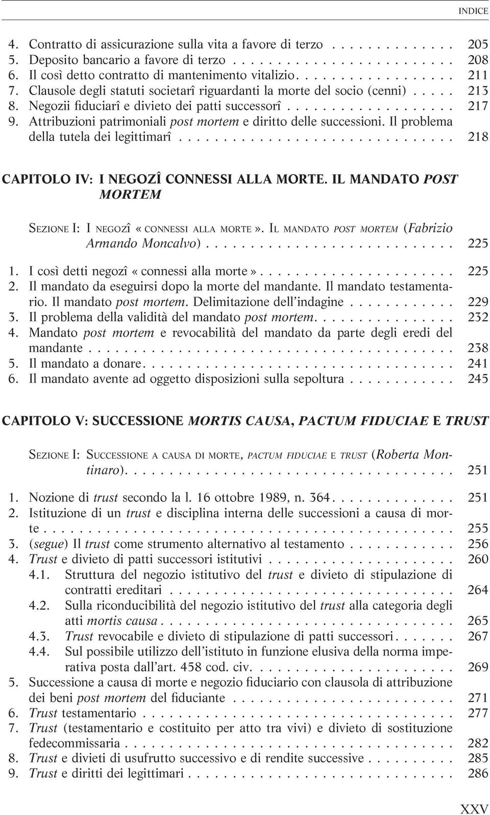 Attribuzioni patrimoniali post mortem e diritto delle successioni. Il problema della tutela dei legittimarî... 218 CAPITOLO IV: I NEGOZÎ CONNESSI ALLA MORTE.