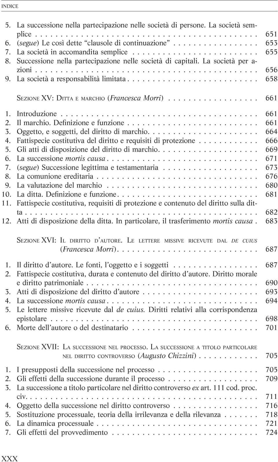 Introduzione... 661 2. Il marchio. Definizione e funzione... 661 3. Oggetto, e soggetti, del diritto di marchio.... 664 4. Fattispecie costitutiva del diritto e requisiti di protezione... 666 5.