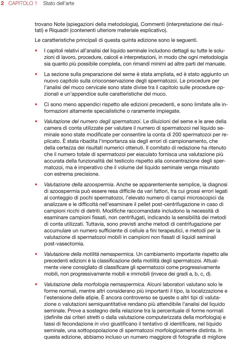 I capitoli relativi all analisi del liquido seminale includono dettagli su tutte le soluzioni di lavoro, procedure, calcoli e interpretazioni, in modo che ogni metodologia sia quanto più possibile