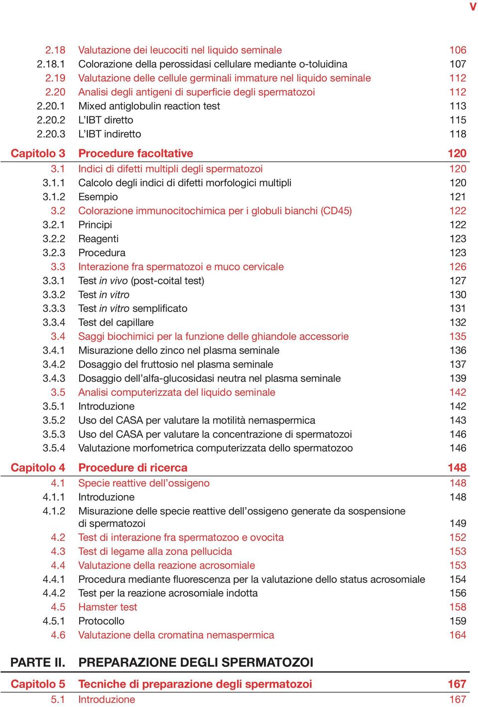 20.3 L IBT indiretto 118 Capitolo 3 Procedure facoltative 120 3.1 Indici di difetti multipli degli spermatozoi 120 3.1.1 Calcolo degli indici di difetti morfologici multipli 120 3.1.2 Esempio 121 3.