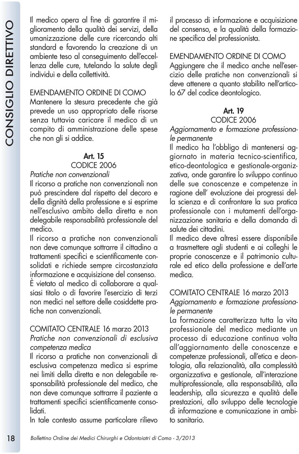 EMENDAMENTO ORDINE DI COMO Mantenere la stesura precedente che già prevede un uso appropriato delle risorse senza tuttavia caricare il medico di un compito di amministrazione delle spese che non gli