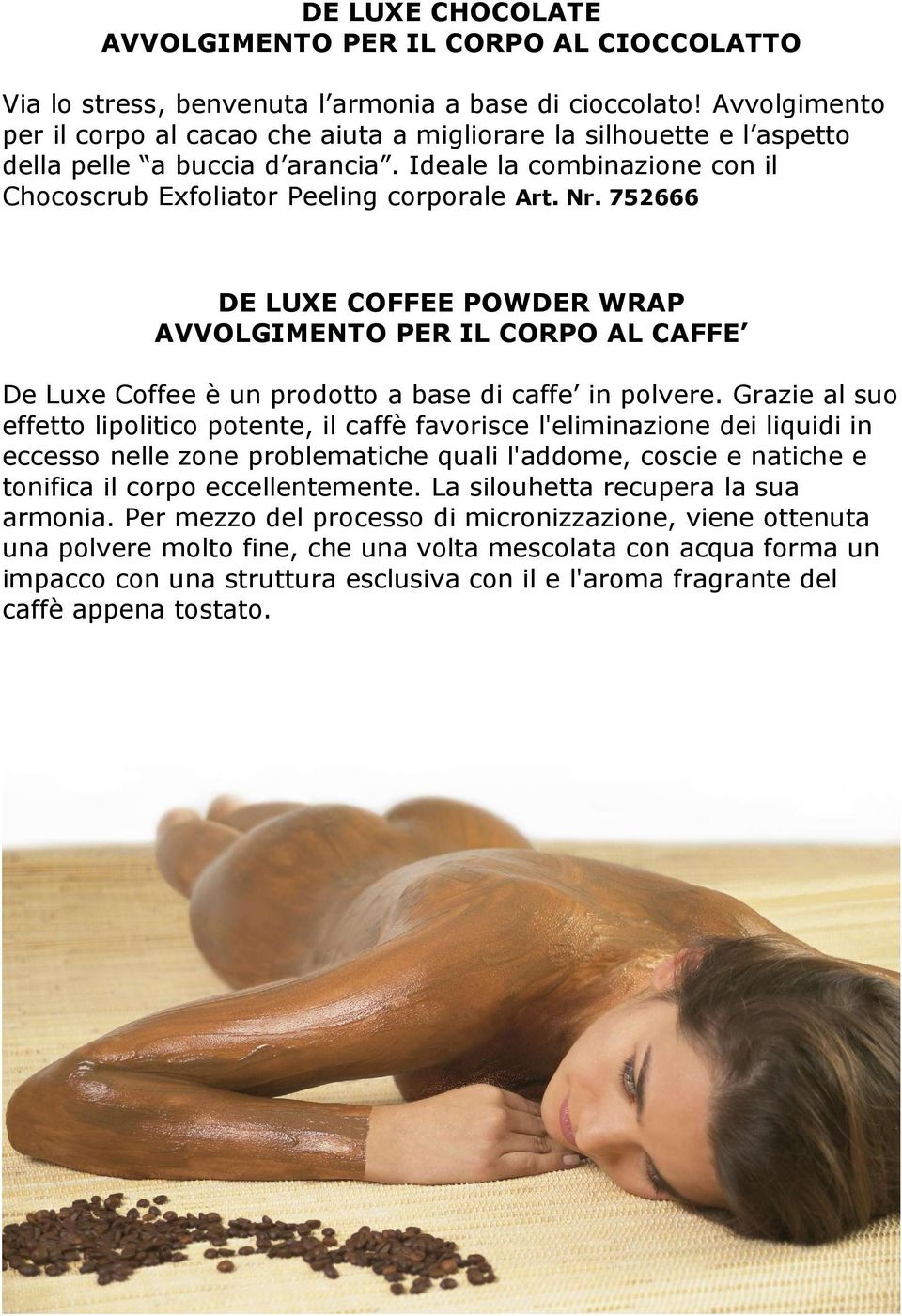 752666 DE LUXE COFFEE POWDER WRAP AVVOLGIMENTO PER IL CORPO AL CAFFE De Luxe Coffee è un prodotto a base di caffe in polvere.