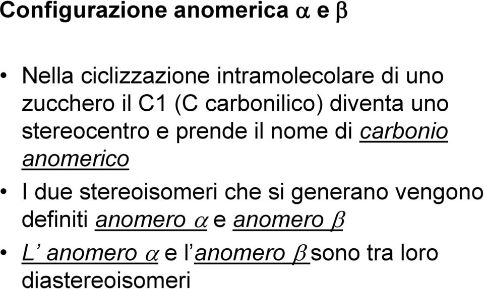 di carbonio anomerico I due stereoisomeri che si generano vengono definiti