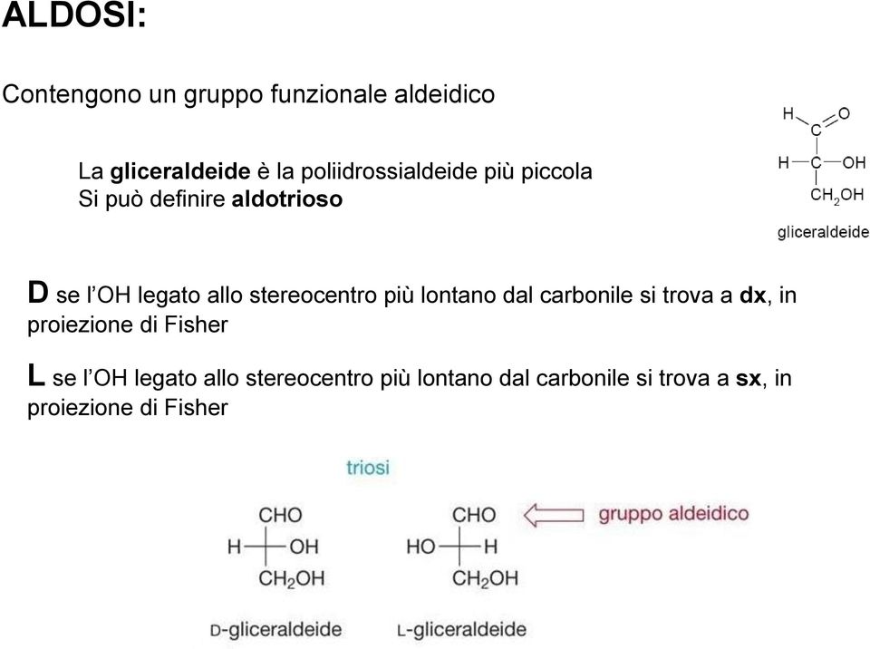 stereocentro più lontano dal carbonile si trova a dx, in proiezione di Fisher L