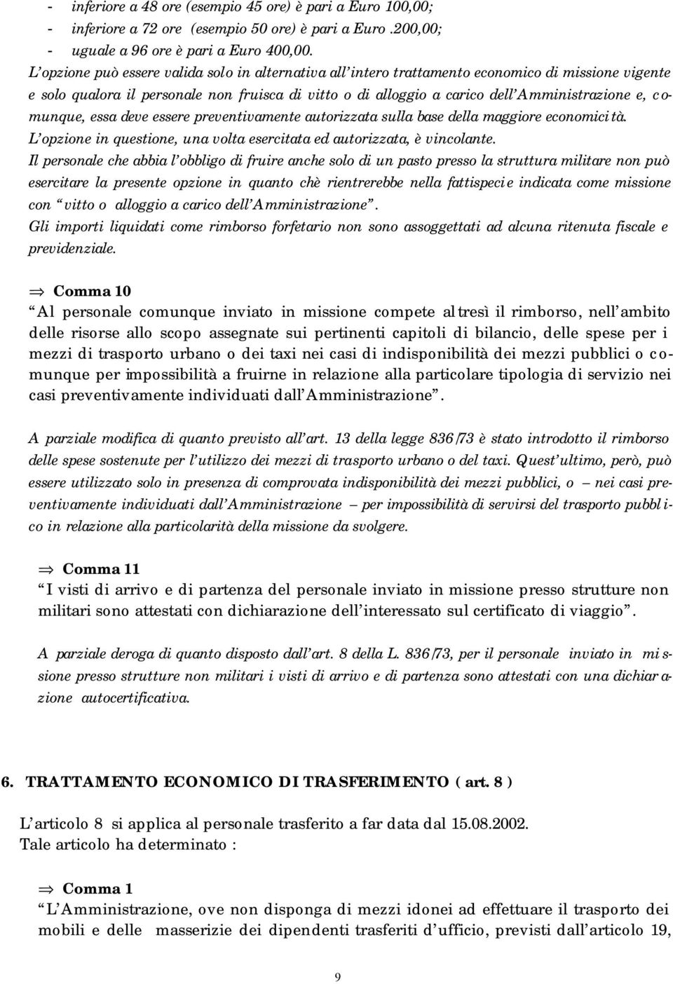 comunque, essa deve essere preventivamente autorizzata sulla base della maggiore economici tà. L opzione in questione, una volta esercitata ed autorizzata, è vincolante.