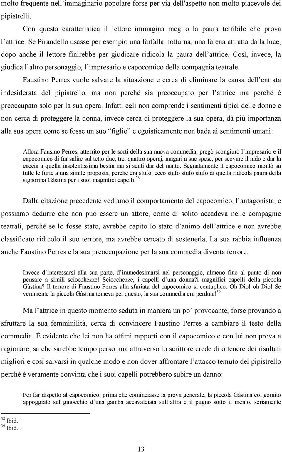 Così, invece, la giudica l altro personaggio, l impresario e capocomico della compagnia teatrale.