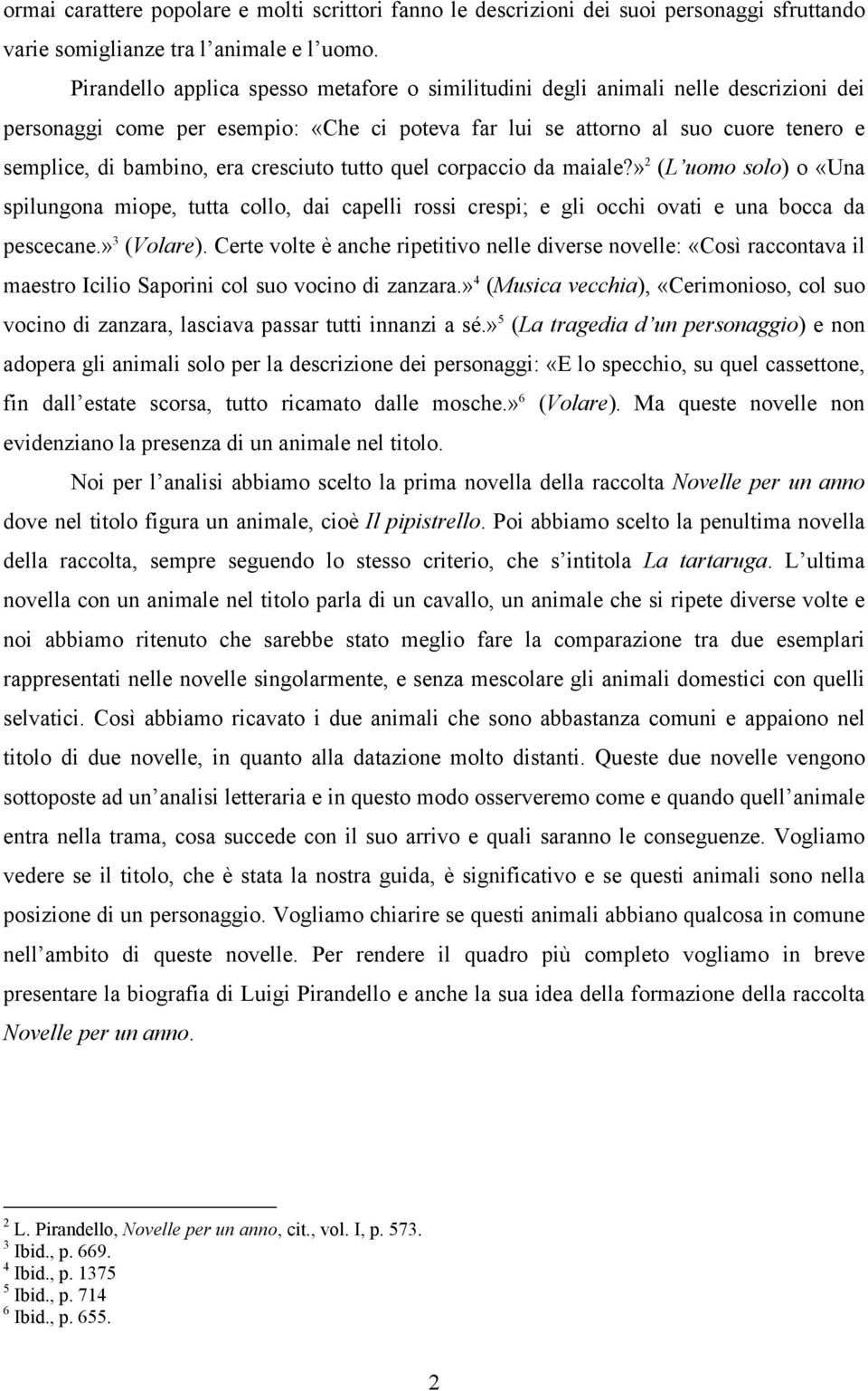 cresciuto tutto quel corpaccio da maiale?» 2 (L uomo solo) o «Una spilungona miope, tutta collo, dai capelli rossi crespi; e gli occhi ovati e una bocca da pescecane.» 3 (Volare).