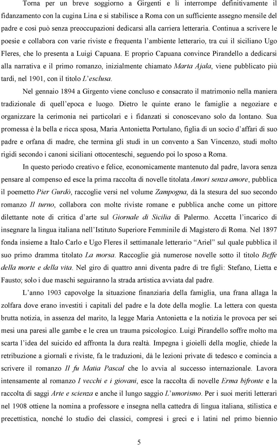 Continua a scrivere le poesie e collabora con varie riviste e frequenta l ambiente letterario, tra cui il siciliano Ugo Fleres, che lo presenta a Luigi Capuana.