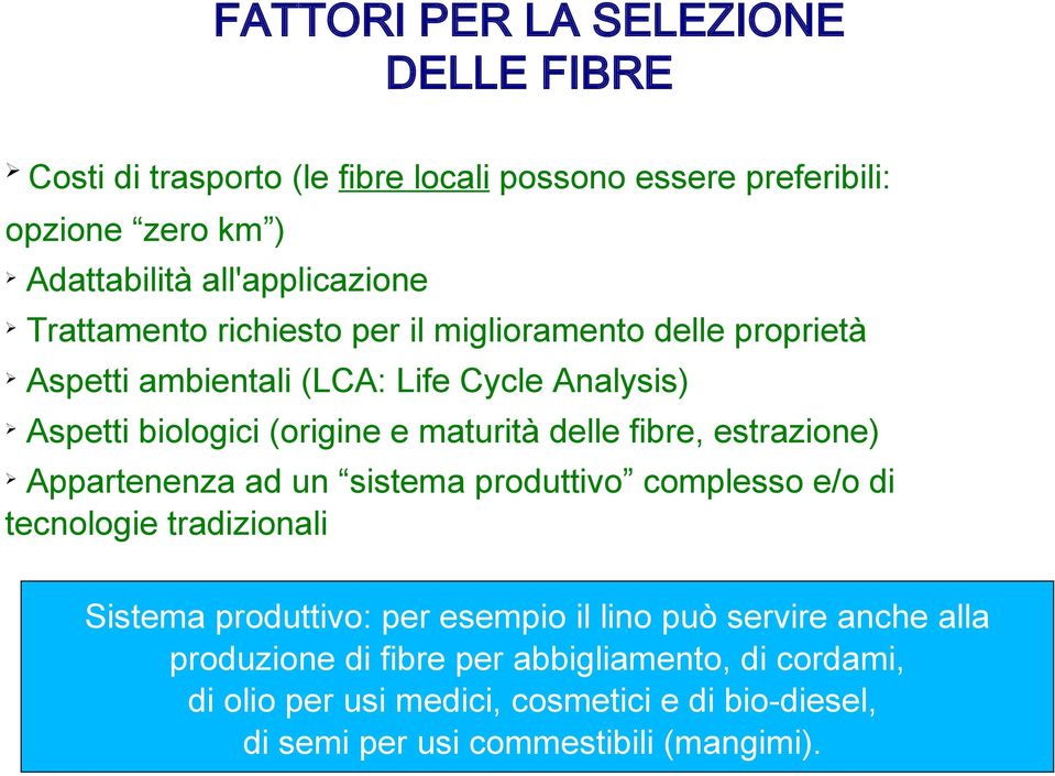 fibre, estrazione) Appartenenza ad un sistema produttivo complesso e/o di tecnologie tradizionali Sistema produttivo: per esempio il lino può servire