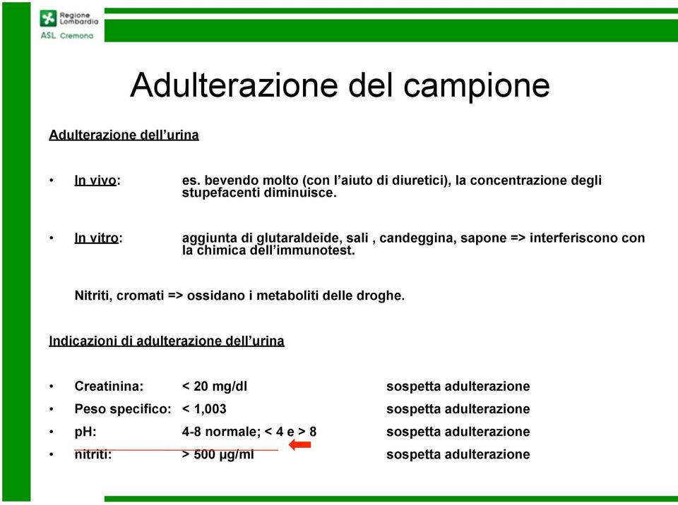 In vitro: aggiunta di glutaraldeide, sali, candeggina, sapone => interferiscono con la chimica dell immunotest.