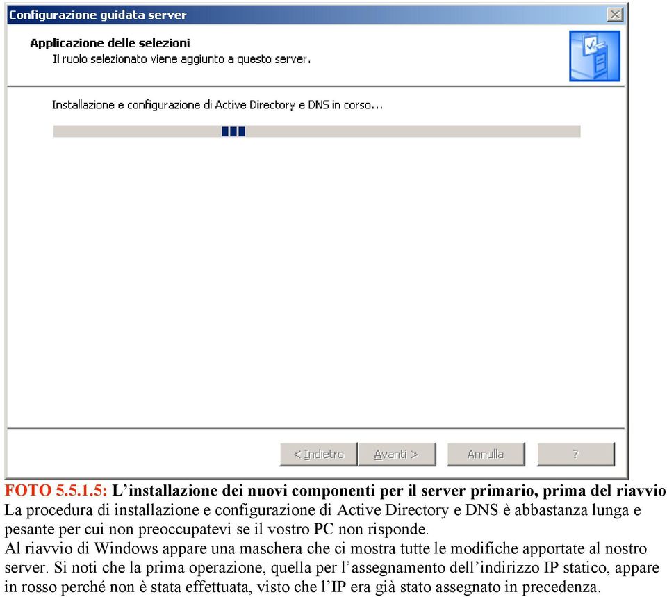 Active Directory e DNS è abbastanza lunga e pesante per cui non preoccupatevi se il vostro PC non risponde.