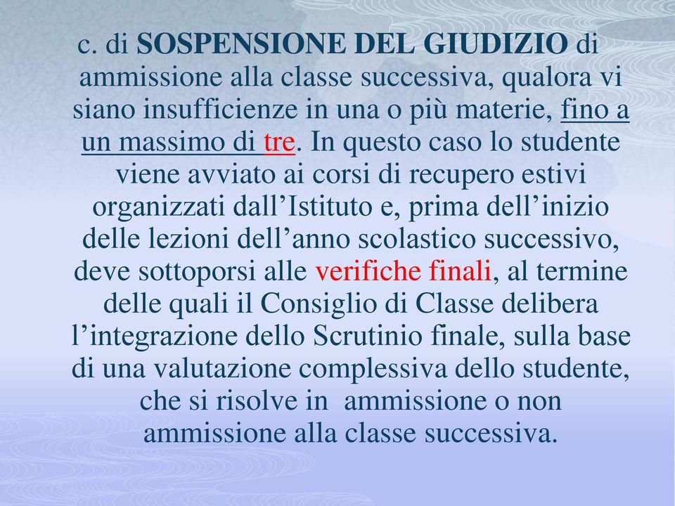 anno scolastico successivo, deve sottoporsi alle verifiche finali, al termine delle quali il Consiglio di Classe delibera l integrazione dello