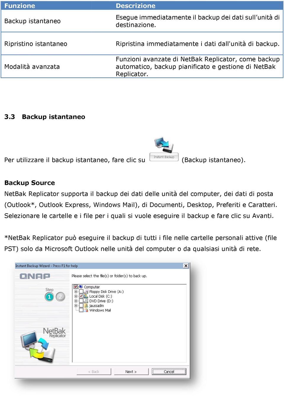 Funzioni avanzate di NetBak Replicator, come backup automatico, backup pianificato e gestione di NetBak Replicator. 3.