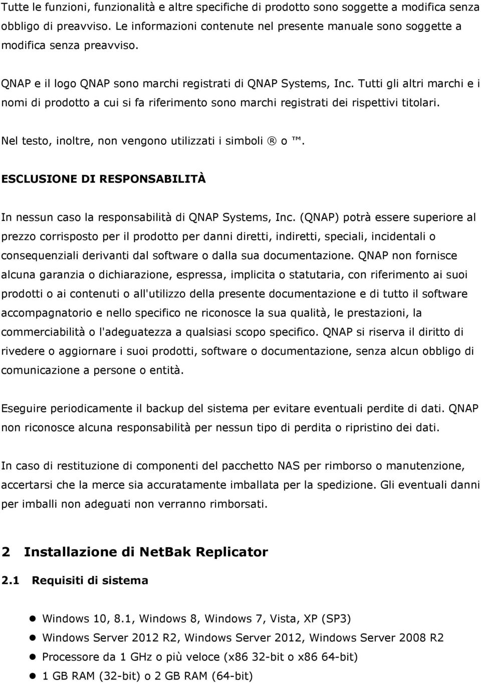 Tutti gli altri marchi e i nomi di prodotto a cui si fa riferimento sono marchi registrati dei rispettivi titolari. Nel testo, inoltre, non vengono utilizzati i simboli o.