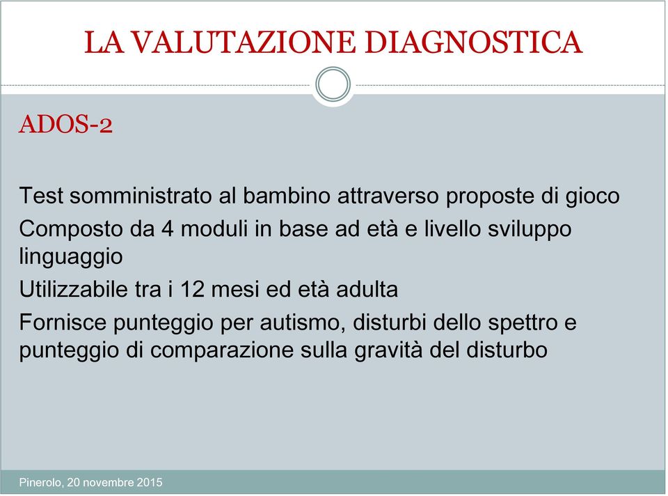 linguaggio Utilizzabile tra i 12 mesi ed età adulta Fornisce punteggio per