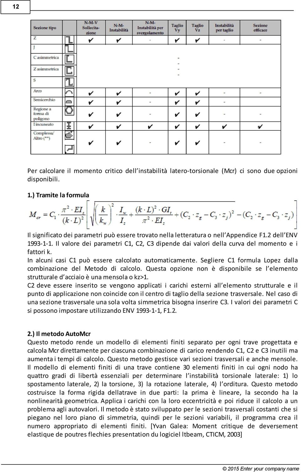 Il valore dei parametri C1, C2, C3 dipende dai valori della curva del momento e i fattori k. In alcuni casi C1 può essere calcolato automaticamente.