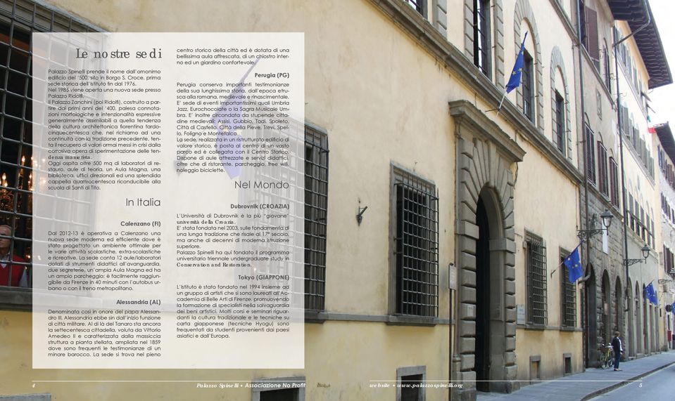 Il Palazzo Zanchini (poi Ridolfi), costruito a partire dai primi anni del 400, palesa connotazioni morfologiche e intenzionalità espressive generalmente assimilabili a quella tendenza della cultura