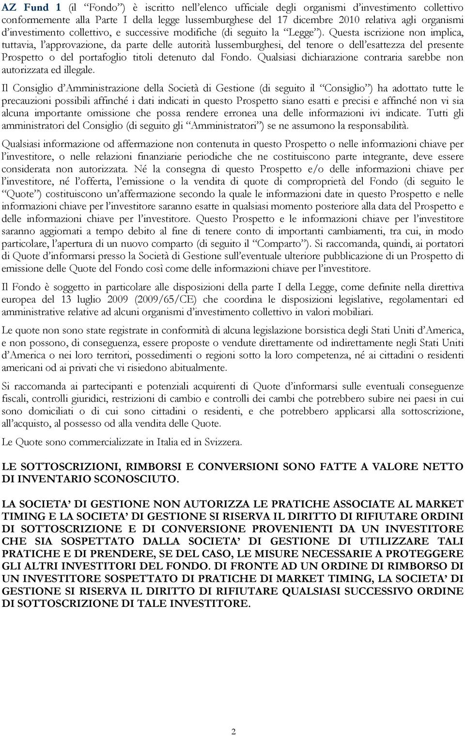 Questa iscrizione non implica, tuttavia, l approvazione, da parte delle autorità lussemburghesi, del tenore o dell esattezza del presente Prospetto o del portafoglio titoli detenuto dal Fondo.