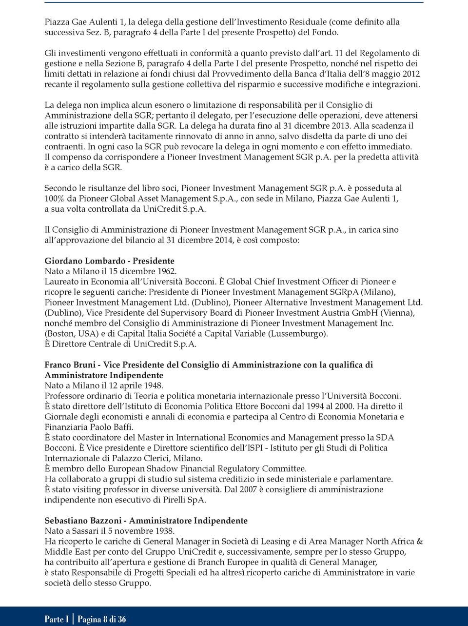 11 del Regolamento di gestione e nella Sezione B, paragrafo 4 della Parte I del presente Prospetto, nonché nel rispetto dei limiti dettati in relazione ai fondi chiusi dal Provvedimento della Banca d