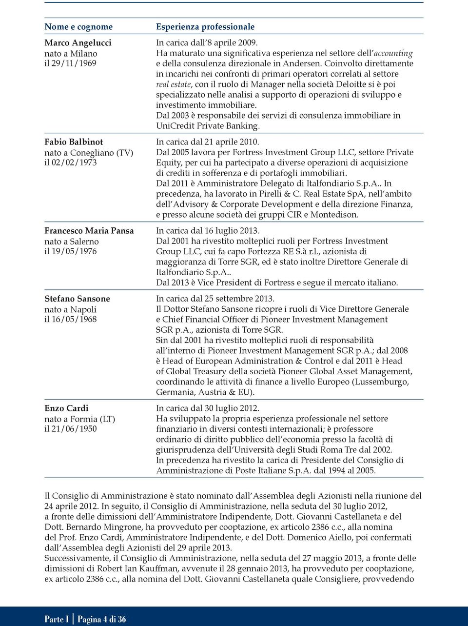 Ha maturato una significativa esperienza nel settore dell accounting e della consulenza direzionale in Andersen.