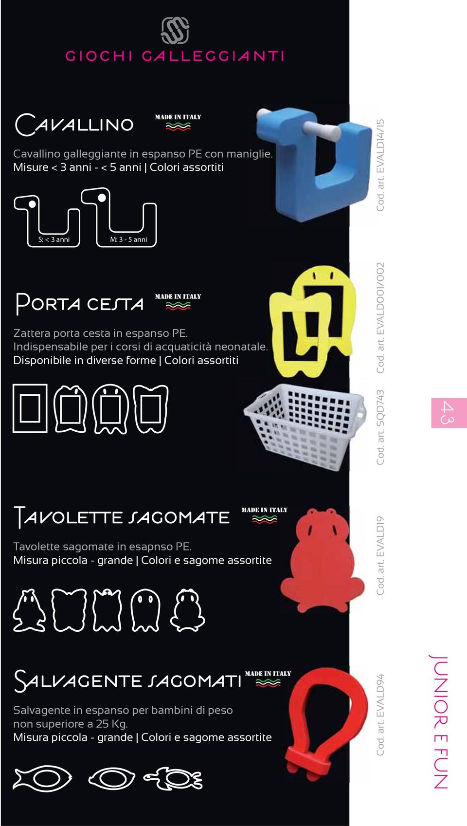 Disponibile in diverse forme Colori assortiti Cod. art. EVALD001/002 Cod. art. SQD743 43 Tavolette sagomate Tavolette sagomate in esapnso PE.