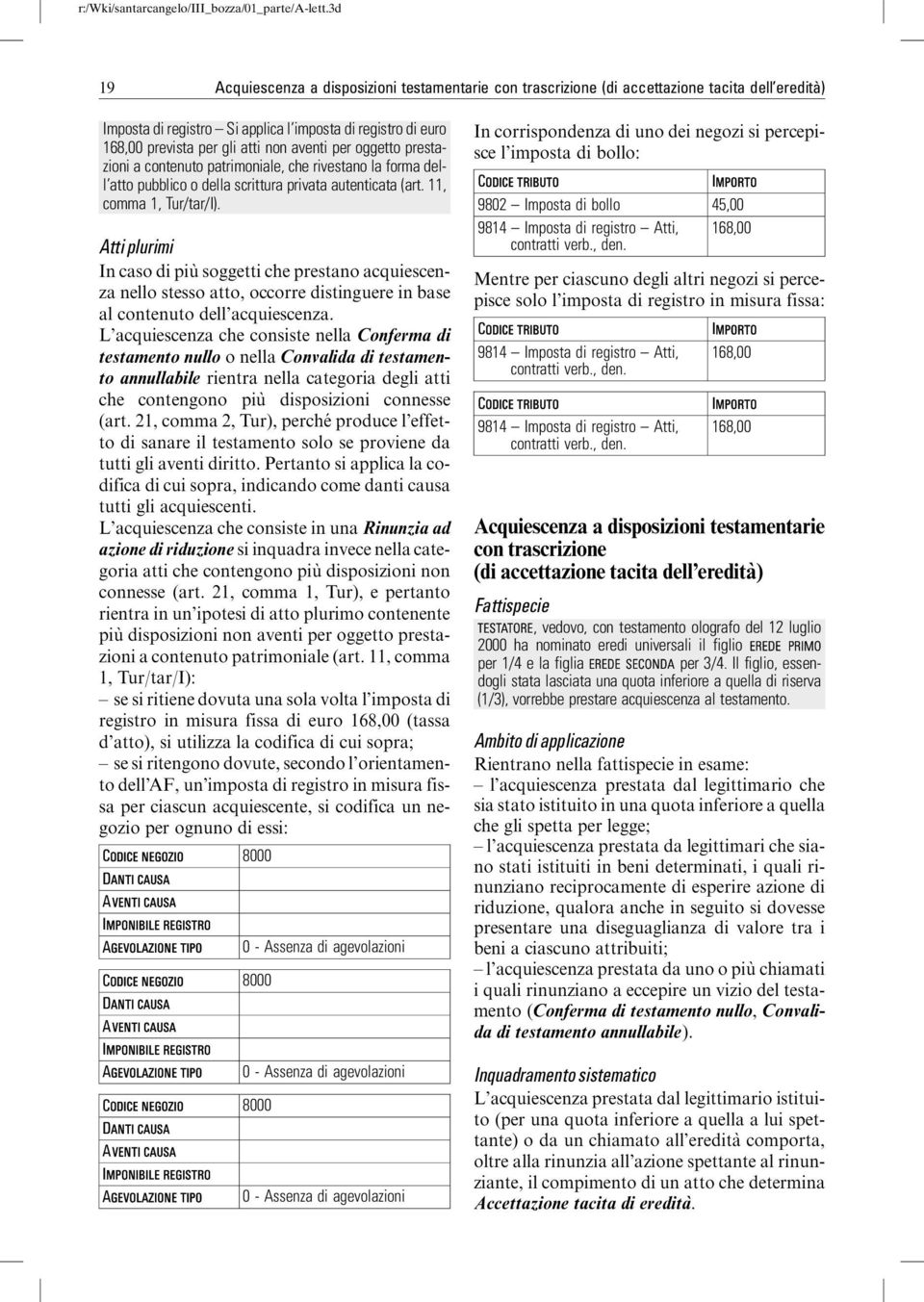 Atti plurimi In caso di piu` soggetti che prestano acquiescenza nello stesso atto, occorre distinguere in base al contenuto dell acquiescenza.