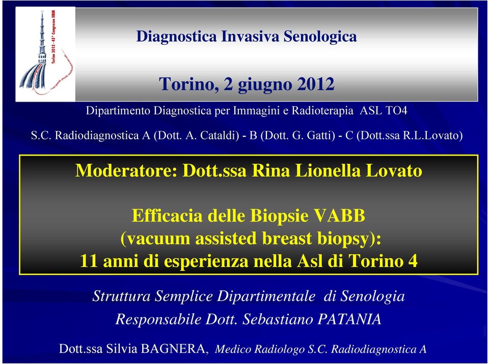 ssa Rina Lionella Lovato Efficacia delle Biopsie VABB (vacuum assisted breast biopsy): 11 anni di esperienza nella