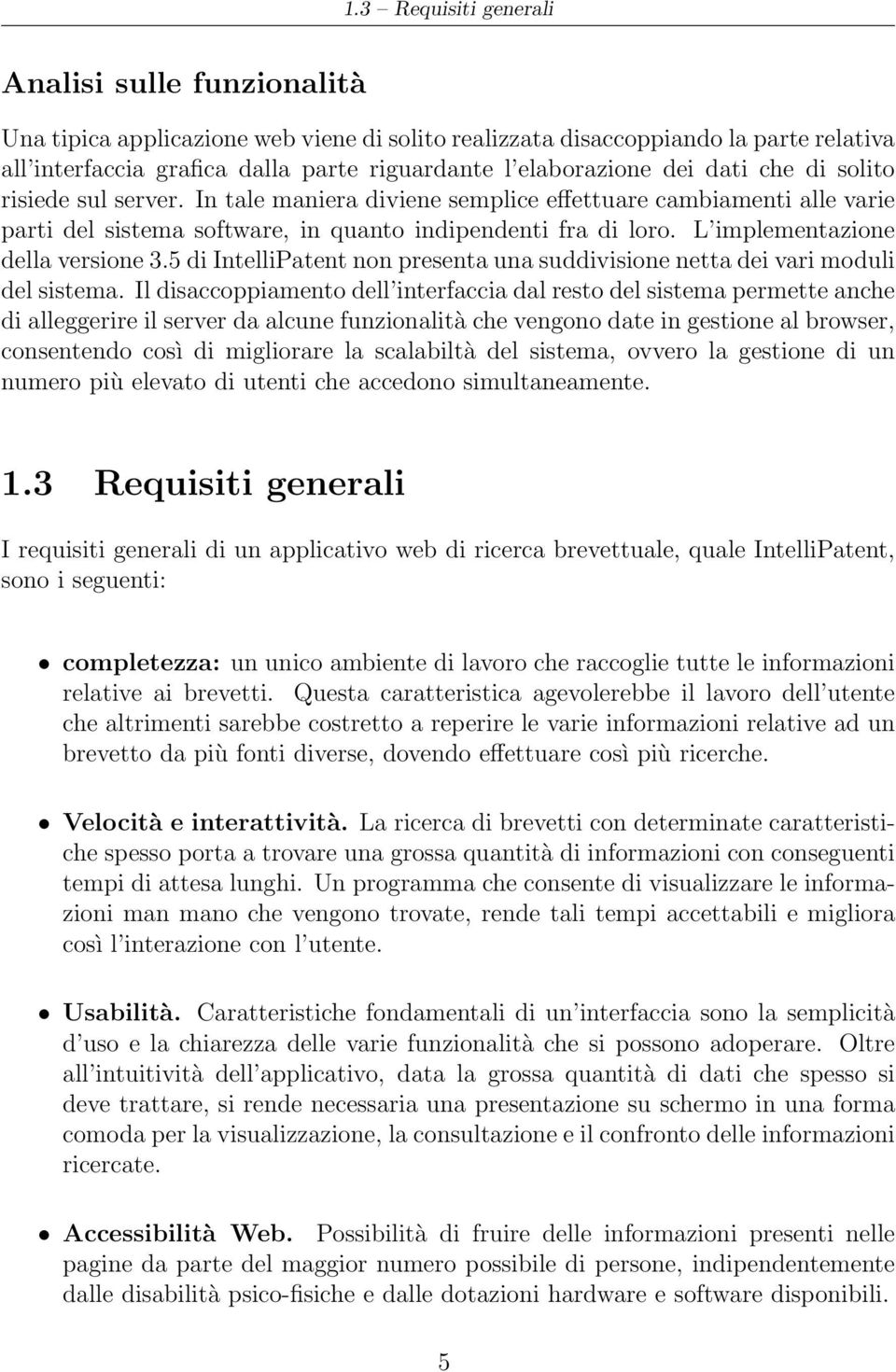 L implementazione della versione 3.5 di IntelliPatent non presenta una suddivisione netta dei vari moduli del sistema.