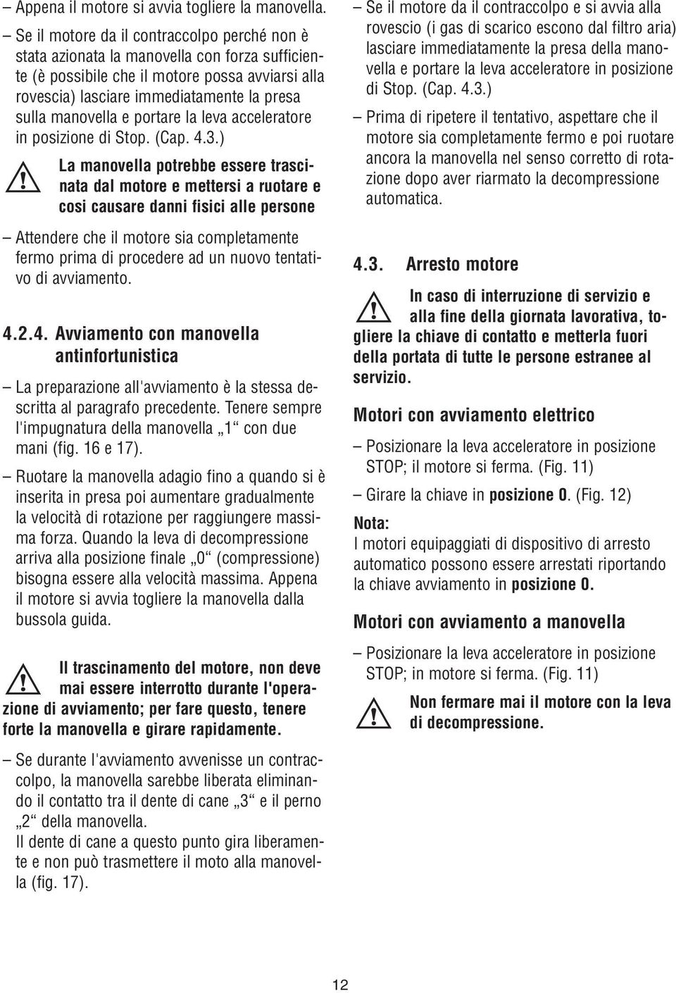 manovella e portare la leva acceleratore in posizione di Stop. (Cap. 4.3.