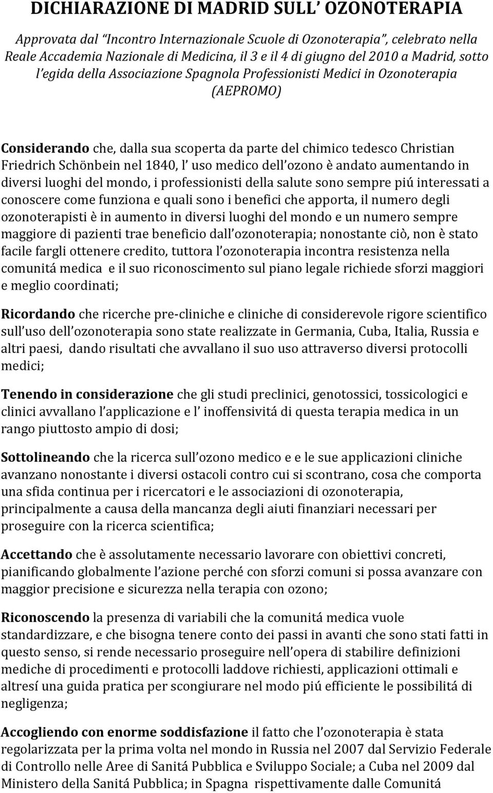 uso medico dell ozono è andato aumentando in diversi luoghi del mondo, i professionisti della salute sono sempre piú interessati a conoscere come funziona e quali sono i benefici che apporta, il