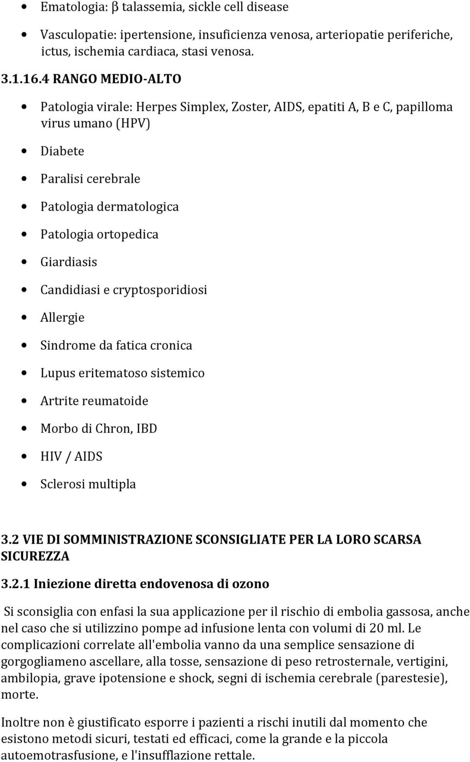 Candidiasi e cryptosporidiosi Allergie Sindrome da fatica cronica Lupus eritematoso sistemico Artrite reumatoide Morbo di Chron, IBD HIV / AIDS Sclerosi multipla 3.