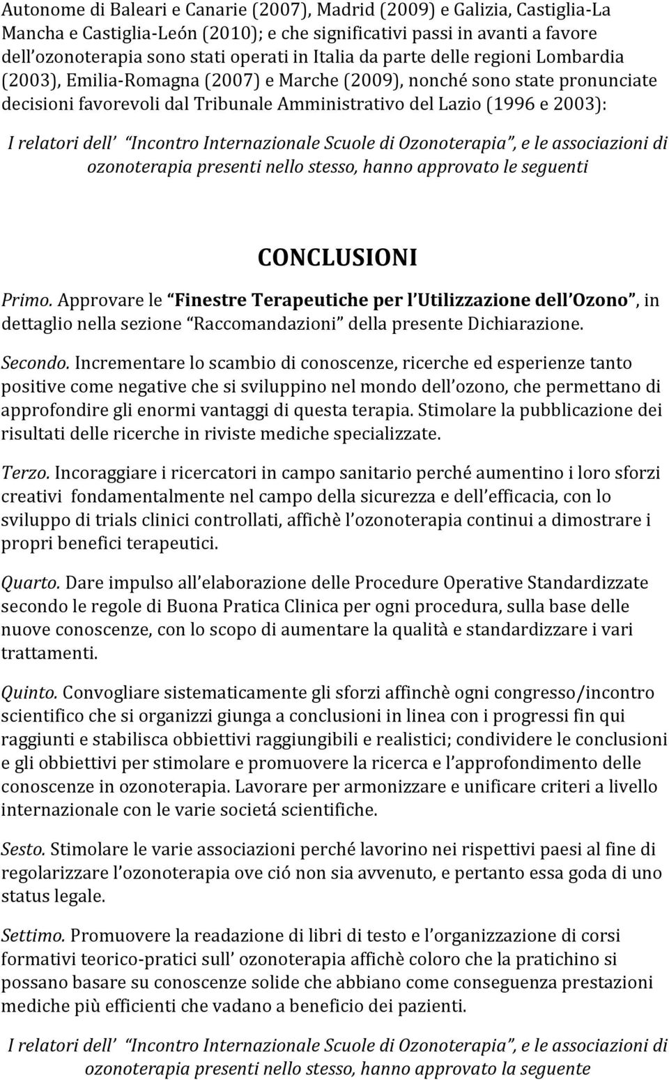 dell Incontro Internazionale Scuole di Ozonoterapia, e le associazioni di ozonoterapia presenti nello stesso, hanno approvato le seguenti CONCLUSIONI Primo.