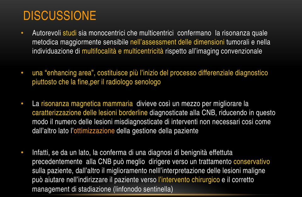 La risonanza magnetica mammaria divieve così un mezzo per migliorare la caratterizzazione delle lesioni borderline diagnosticate alla CNB, riducendo in questo modo il numero delle lesioni