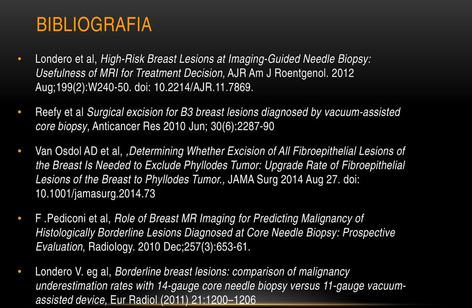 Fibroepithelial Lesions of the Breast Is Needed to Exclude Phyllodes Tumor: Upgrade Rate of Fibroepithelial Lesions of the Breast to Phyllodes Tumor., JAMA Surg 2014 Aug 27. doi: 10.1001/jamasurg.