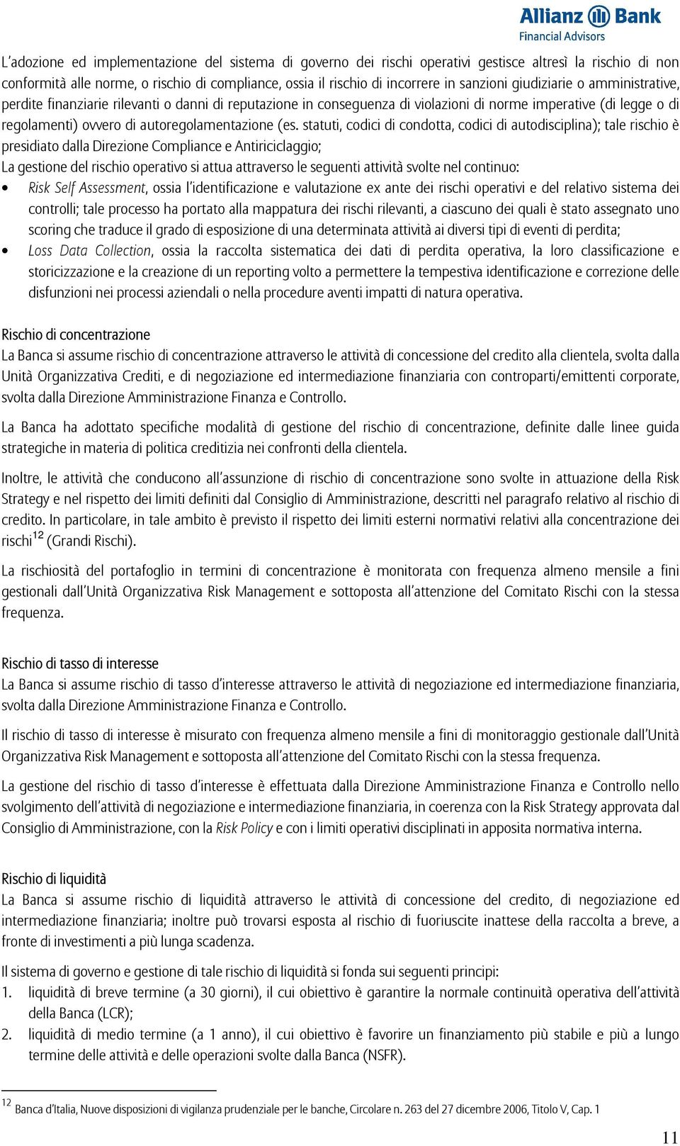 statuti, codici di condotta, codici di autodisciplina); tale rischio è presidiato dalla Direzione Compliance e Antiriciclaggio; La gestione del rischio operativo si attua attraverso le seguenti