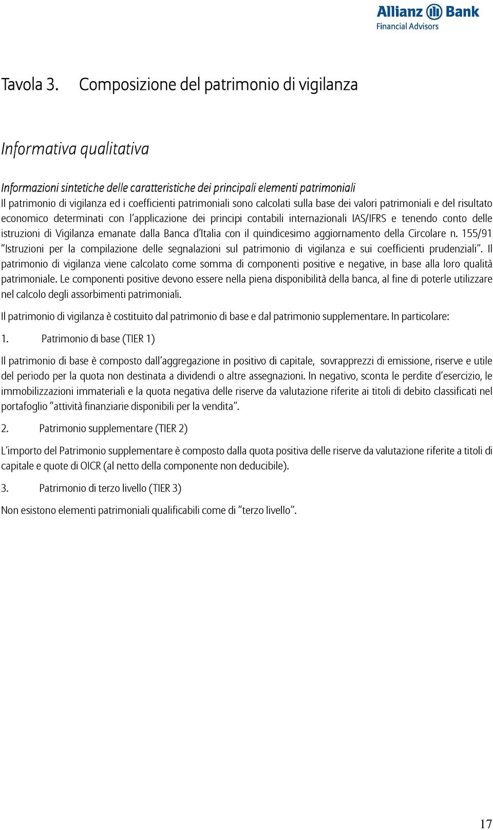 patrimoniali sono calcolati sulla base dei valori patrimoniali e del risultato economico determinati con l applicazione dei principi contabili internazionali IAS/IFRS e tenendo conto delle istruzioni