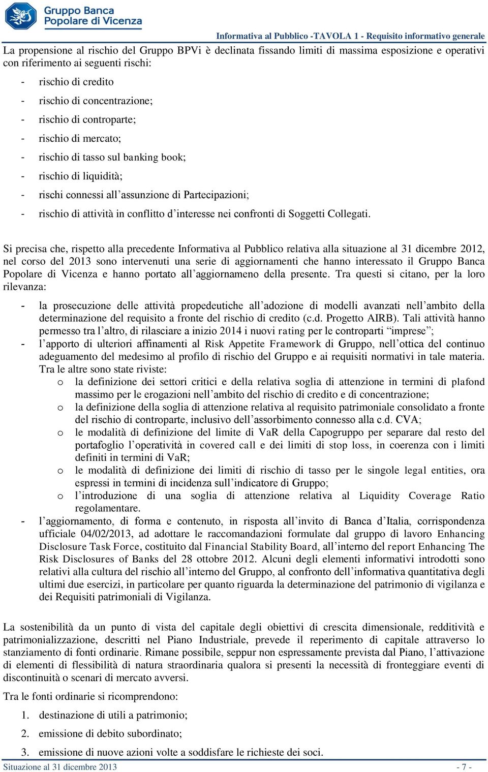 di Partecipazioni; - rischio di attività in conflitto d interesse nei confronti di Soggetti Collegati.