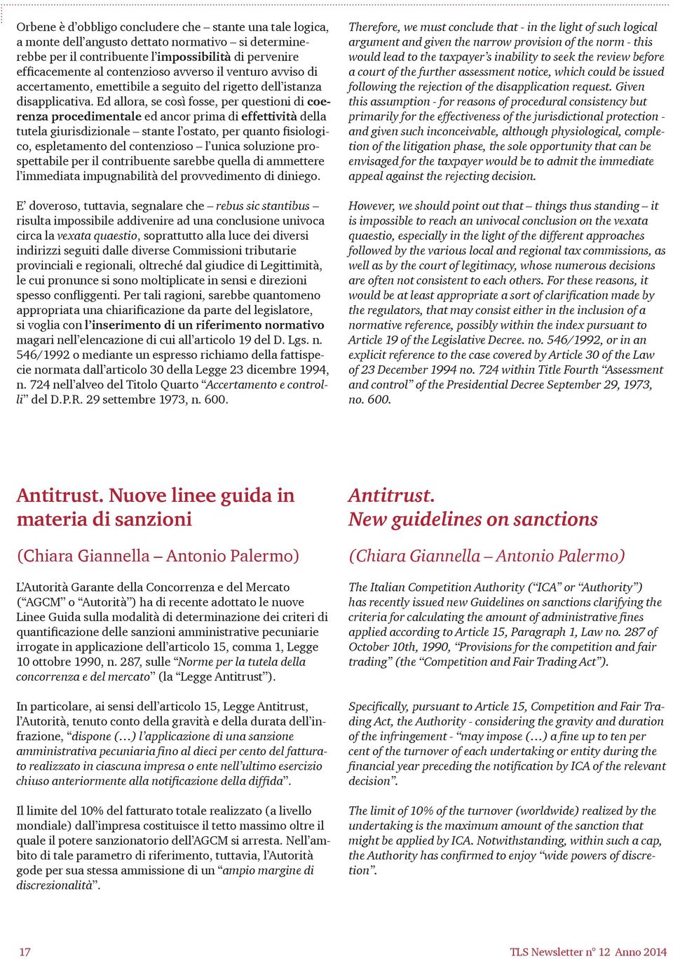 Ed allora, se così fosse, per questioni di coerenza procedimentale ed ancor prima di effettività della tutela giurisdizionale stante l ostato, per quanto fisiologico, espletamento del contenzioso l