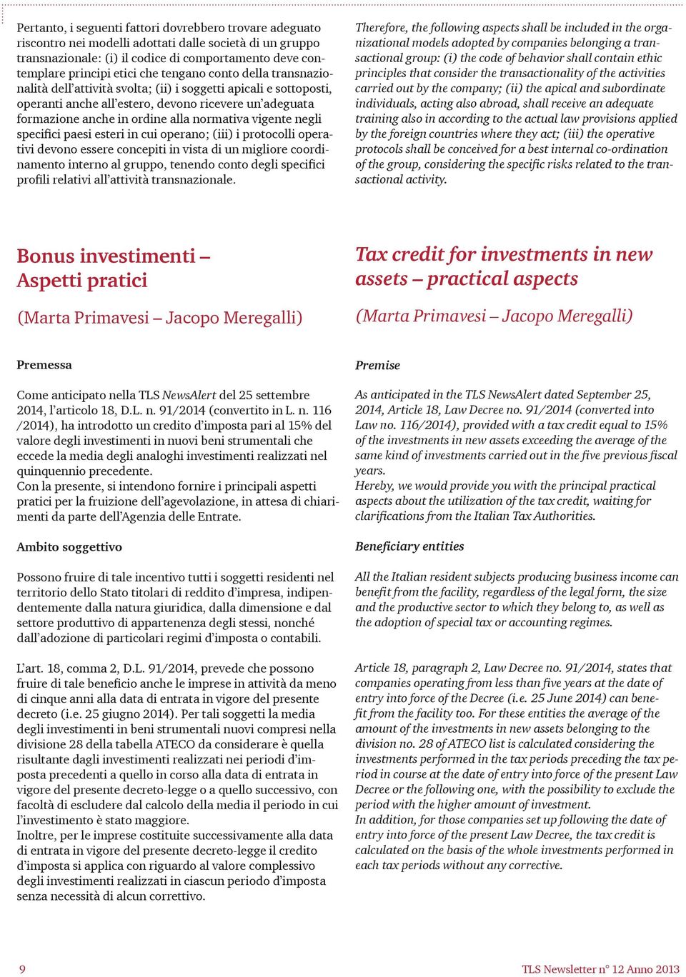 vigente negli specifici paesi esteri in cui operano; (iii) i protocolli operativi devono essere concepiti in vista di un migliore coordinamento interno al gruppo, tenendo conto degli specifici